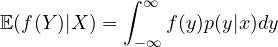 \[ \EE(f(Y)|X)=\int_{-\infty}^\infty f(y)p(y|x)dy \]