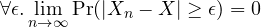 \[ \forall \epsilon. \lim\limits_{n \to \infty} \Pr(|X_n - X| \ge \epsilon) = 0 \]