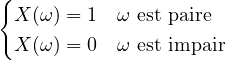 \[ \begin{cases} X(\omega) = 1 & \text{$\omega$ est paire}\\ X(\omega)=0 & \text{$\omega$ est impair} \end{cases} \]
