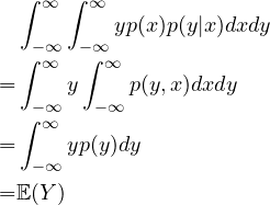  \begin{align*} &\int_{-\infty}^\infty\int_{-\infty}^\infty y p(x)p(y|x) dx dy\\ =&\int_{-\infty}^\infty y \int_{-\infty}^\infty  p(y,x) dx dy \\ =&\int_{-\infty}^\infty y p(y) dy\\ =& \EE(Y) \end{align*} 